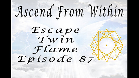 Ascend From Within Escape Twin Flame Ep 87
