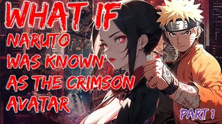 What If Naruto Was Known AS The Crimson Avatar Part 1