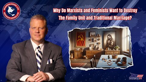 Why Do Marxists and Feminists Want to Destroy The Family Unit and Traditional Marriage?