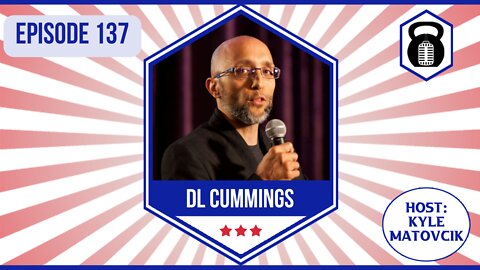 137 - Military, Leadership, Being Fatherly and Messaging with DL Cummings