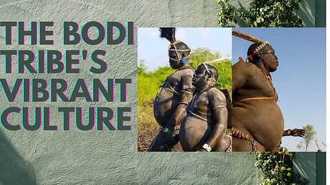 The Bodi Tribe of Ethiopia