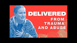 Delivered from Trauma and Abuse