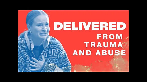 Delivered from Trauma and Abuse