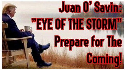 Juan O' Savin: "EYE OF THE STORM" - Prepare for The Coming 1/22/24..