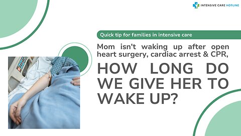 Mom Isn't Waking Up After Open Heart Surgery,Cardiac Arrest&CPR, How Long Do We Give Her to Wake Up?