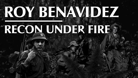 Roy Benavidez | Recon Under Fire