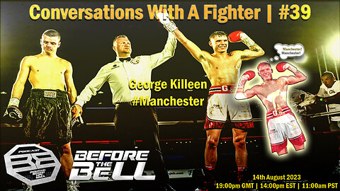 GEORGE KILLEEN - Undefeated Pro Boxer Trained By Pat Barrett | CONVERSATIONS WITH A FIGHTER #39