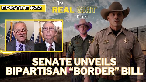 Episode 22: Senate Unveils Bipartisan "Border" Bill