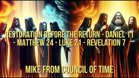 Mike From COT Restoration Before The Return - Daniel 11 - Matthew 24- Luke 21 Revelation 7/16/24