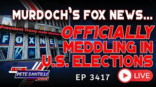MURDOCH'S FOX NEWS... OFFICIALLY MEDDLING IN U.S. ELECTIONS | EP 3417-6PM