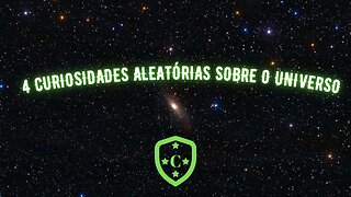 4 CURIOSIDADES SOBRE O UNIVERSO