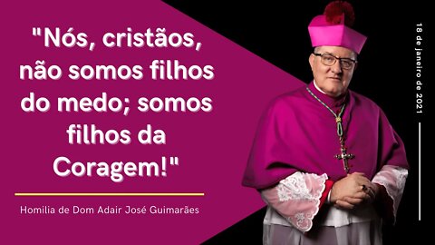 Dom Adair José Guimarães: "tenha coragem!"