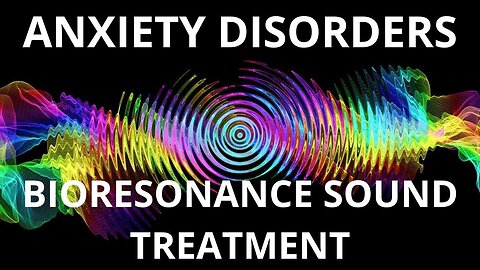 Anxiety disorder _ Bioresonance Sound Therapy