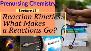 Reaction Kinetics What Makes a Reaction Happen Chemistry for Nurses Lecture Video (Lecture 21)