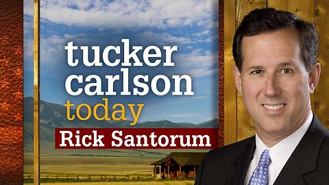 Tucker Carlson Today | Rick Santorum