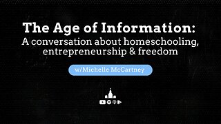 The age of information: A conversation about homeschooling, entrepreneurship & freedom