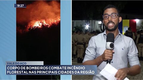 Vale do Aço: Corpo de Bombeiros combate Incêndio Florestal nas principais cidades da Região.