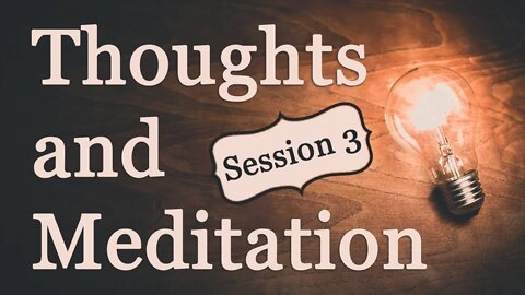 Thoughts and Meditation: Session 3
