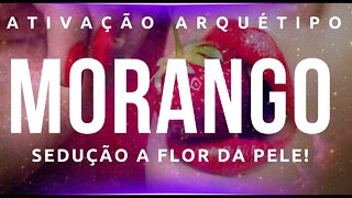 Arquétipo Morango. Sedução a flor da Pele!