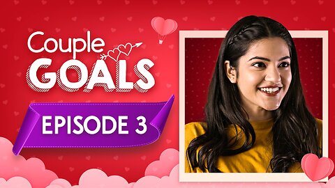 Couple Goals | Season 3 | E4 | Love Behind The Scene