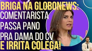 Jornalista da Globo News passa pano para a Dama do CV e irrita até o colega!