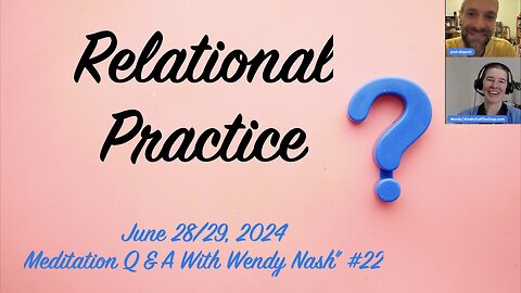 Relational Practice | June 27/28, 2024 "Meditation Q & A With Wendy Nash” #22