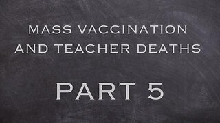 MASS VACCINATION AND TEACHERS DEATH - PART 5