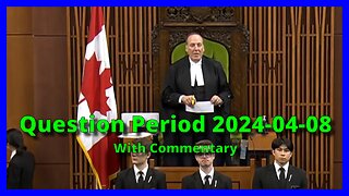 Question Period 2024-04-08 With Commentary