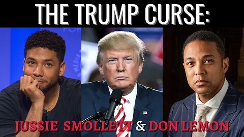 The Trump Curse: Jussie Smollett & Don Lemon (Pt. 3)