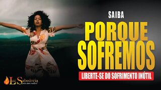 Sofrimento e dor: Porque sofremos