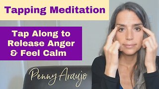 Tapping Meditation to Release Anger | Penny Araujo | 15 Minutes To Calm & Clarity