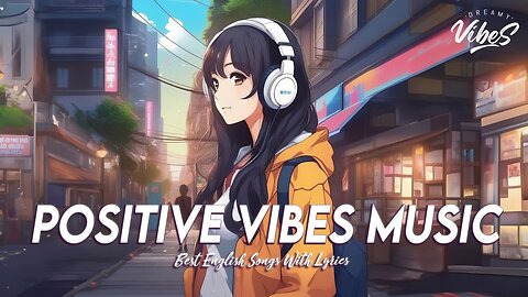 Positive Vibes Music 🌻 Chill Spotify Playlist Covers Romantic English Songs With Lyrics