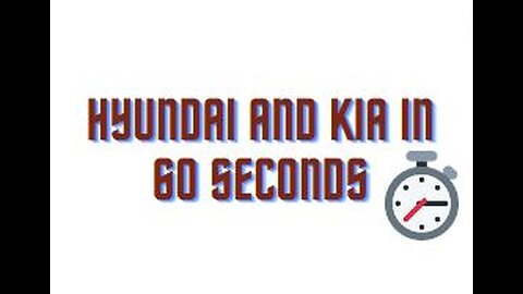 Hyundai and Kia in 60 Seconds