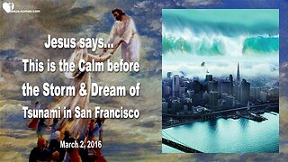 March 2, 2016 ❤️ Dream of Mega Tsunami in San Francisco and the Calm before the Storm