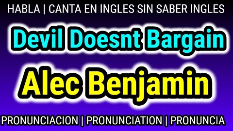 Alec Benjamin Devil Doesnt Bargain KARAOKE para cantar con pronunciacion en ingles traducida español