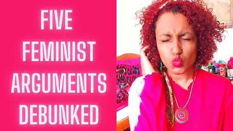 Five Feminist Claims Debunked in Under Five Minutes