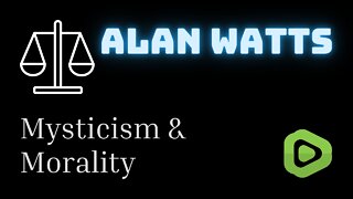 Mysticism and Morality - Alan Watts