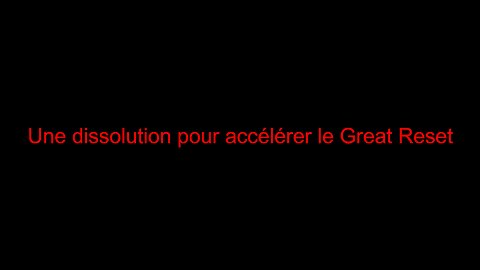 Une dissolution pour accélérer le Great Reset