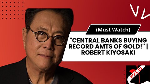 "Central Banks Buying Record Amts Of GOLD!" | Robert Kiyosaki