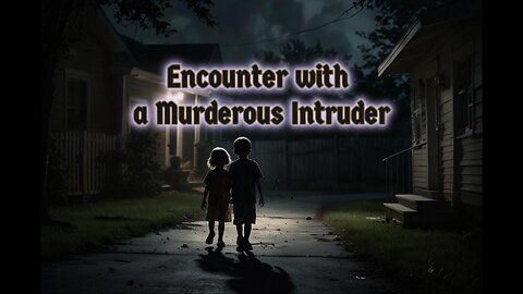 Encounter with a Murderous Intruder