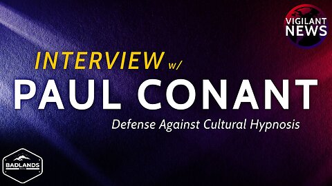 Vigilant News Interviews: Paul Conant, Defense Against Cultural Hypnosis - Sun 3:00 PM ET -