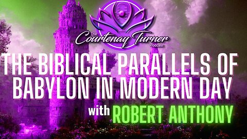 Ep. 317: The Biblical Parallels of Babylon in Modern Day w/ Robert Anthony