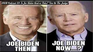 EP 33 | Is Joe Biden Real or Fake? You Be The Judge