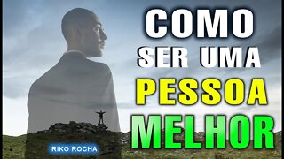 COMO SER UMA PESSOA MELHOR || RIKO ROCHA