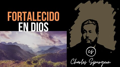 Fortalecido en Dios (Zacarías 10:12) Devocional de hoy Charles Spurgeon