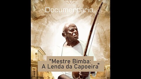 Documentário "Mestre Bimba: A Lenda da Capoeira"