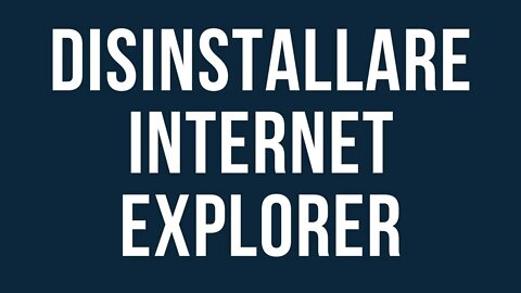 Disinstallare Internet Explorer