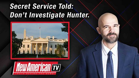 FBI Whistleblower: Secret Service Was Instructed Not to Investigate Hunter