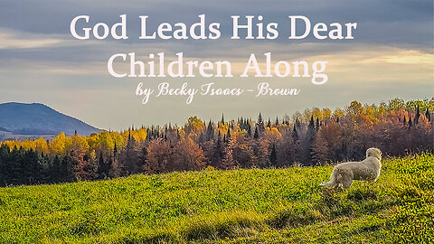 God Leads His Dear Children Along by Becky Isaacs-Brown Music Lyrics