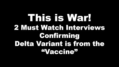 This is War! 2 Must Watch Interviews Confirming Delta Variant is from the "Vaccine"